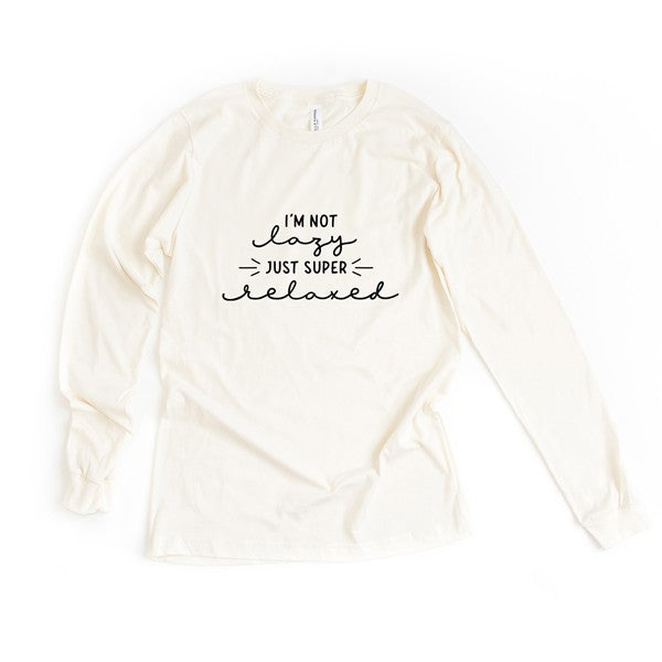 I'm Not Lazy Just Super Relaxed Long Sleeve Tee