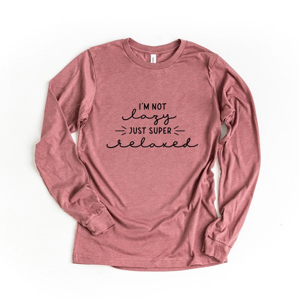 I'm Not Lazy Just Super Relaxed Long Sleeve Tee