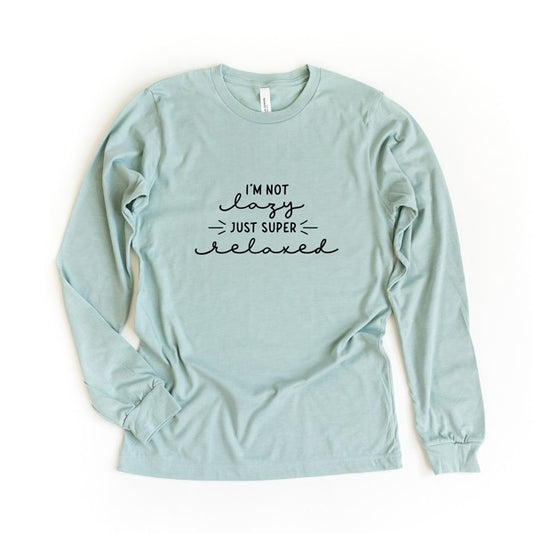 I'm Not Lazy Just Super Relaxed Long Sleeve Tee