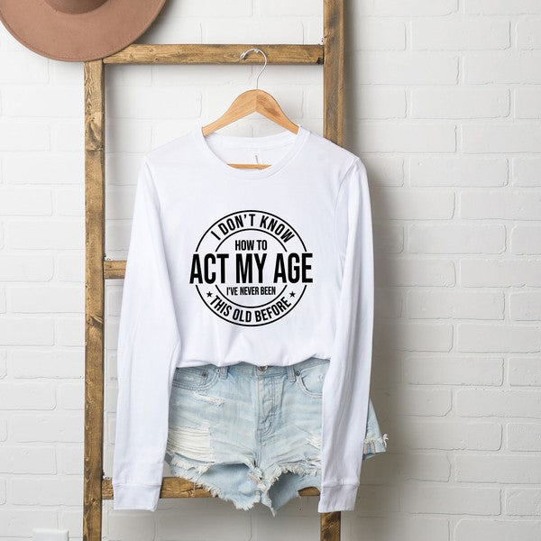 Act My Age Long Sleeve Graphic Tee