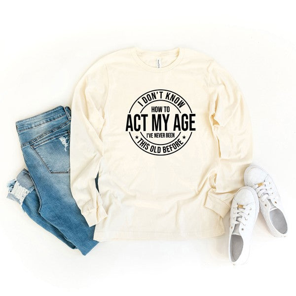 Act My Age Long Sleeve Graphic Tee