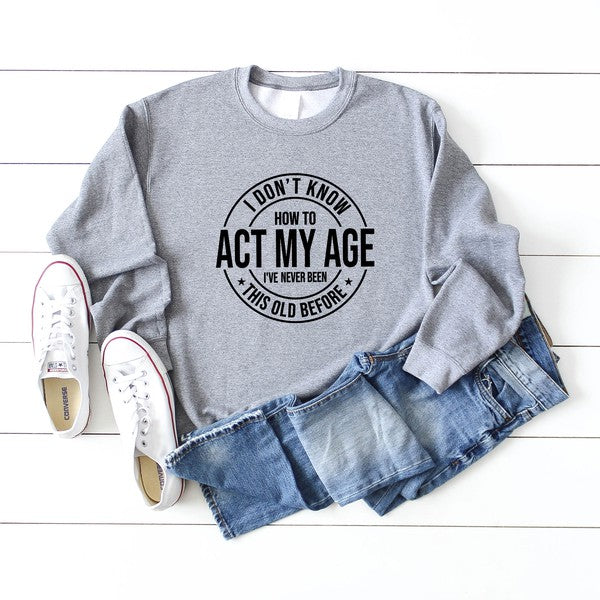Act My Age Graphic Sweatshirt