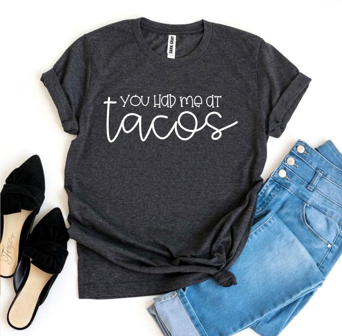 You Had Me At Tacos T-shirt